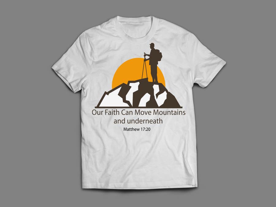 Proposition n°19 du concours                                                 Design a T-Shirt Our Faith Can Move Mountains
                                            