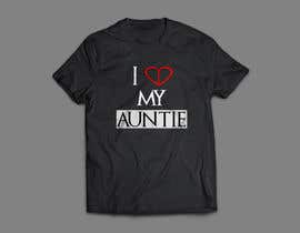 #81 para Design a T-Shirt: I love my Aunt de ahsanhaque595
