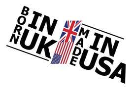 Číslo 4 pro uživatele Design a new &quot;Born in UK, Made in USA&quot; logo. od uživatele sharky121