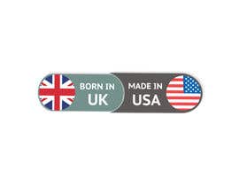 Číslo 16 pro uživatele Design a new &quot;Born in UK, Made in USA&quot; logo. od uživatele ifreelancerrakib
