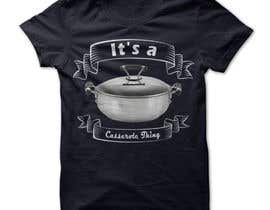 #15 für It&#039;s a Casserole Thing T-shirt von jaks7016
