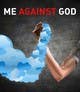 Konkurrenceindlæg #8 billede for                                                     Me against God
                                                
