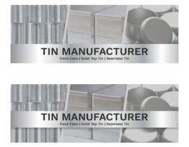 #7 untuk Design a Banner for a Tin Manufacturer oleh richardwct
