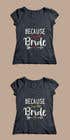 #120 for Design a T-Shirt for the Bride by Exer1976
