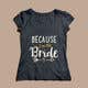 Entri Kontes # thumbnail 120 untuk                                                     Design a T-Shirt for the Bride
                                                