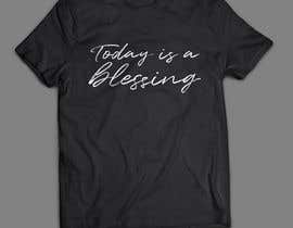 #14 para Design a T-Shirt - Today Is A Blessing por jramos