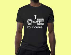 #8 para I Piston You&#039;re Cereal  Tee Shirt de Graphicworldbd