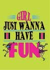 #17 для T-Shirt Design:  Girls Just Wanna Have Fun від dipaisrat