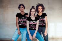 #47 Design a Badass T-Shirt for Women!!! részére aliahmedsumon által