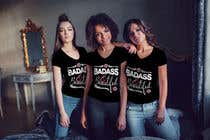 #48 Design a Badass T-Shirt for Women!!! részére aliahmedsumon által