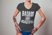 #149 Design a Badass T-Shirt for Women!!! részére aliahmedsumon által