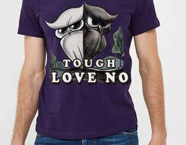 #46 for T-Shirt Design 5- Tough love by dima777d