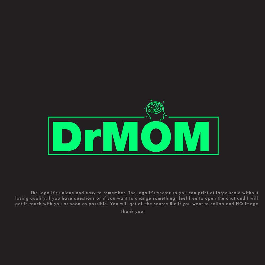 Bài tham dự cuộc thi #17 cho                                                 I am looking for a logo for my consulting company DrMOM. DrMOM stands for Dr Mind over Matter. It should be a logo that pops and illustrates how powerful our thoughts are.  I’d like something that appeals to both men and women. Thank you kindly.   - 05/03
                                            
