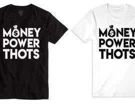 #24 for clothing design (MONEY,  POWER, THOTS) by feramahateasril