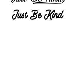 #58 untuk Just Be Kind oleh saviarsarkar
