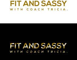 #233 pentru Need. Logo - Fit and Sassy With Coach Tricia de către farhanurrahman17