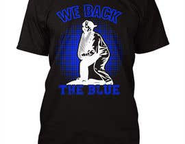 #103 para T-SHIRT DESIGN:  WE BACK THE BLUE! de walidhasan013