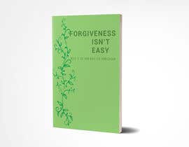 #14 para Book Cover for Forgiveness Isn&#039;t Easy: But It Is the Key to Forgiveness de souravartsy