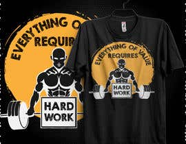 #53 for Design a Tee-Shirt    - EVERYTHING of value requires HARD WORK by johnsabuz