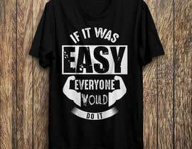 nazmul14595 tarafından Design a shirt - If it was easy - everyone would do it için no 55