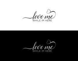 Nro 70 kilpailuun Logo &quot;Love me while im here&quot; käyttäjältä mmashrafeal1