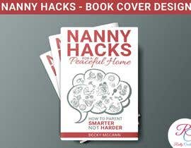 #77 for Nanny Hacks - Book cover design by ReallyCreative