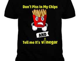 #53 untuk T Shirt Design For The Following Slogan &quot;Don&#039;t Piss In My Chips And Tell me  It&#039;s Vinegar&quot; oleh shakshipon