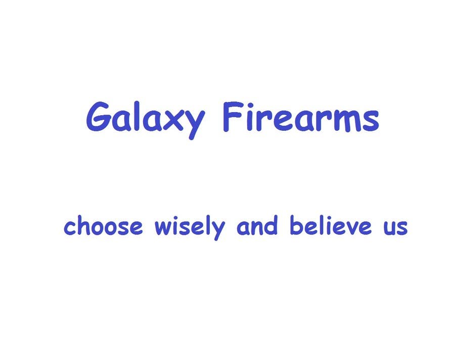 Proposition n°232 du concours                                                 Write a tag line/slogan for Galaxy Firearms
                                            