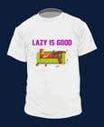 #20 untuk Design theme base t-shirts (lazy) oleh satrianababan050