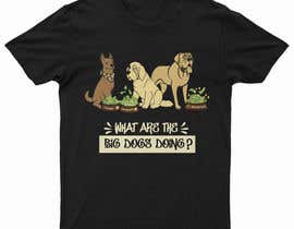#41 for What are the BIG Dogs doing? Illustration T shirt Design by Mist3rHabib