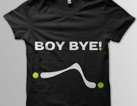 #28 para Design a T-Shirt for BOY BYE! por Cv3T0m1R