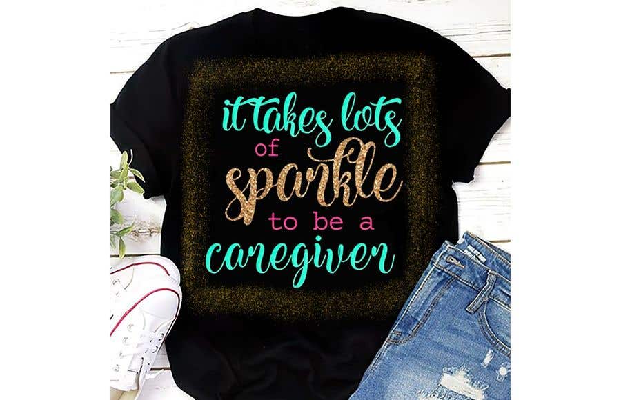 
                                                                                                            Contest Entry #                                        6
                                     for                                         "Caregiver Theme" T-shirt Designs "It takes lots of sparkle"
                                    