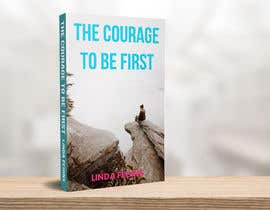 #245 for Book Design Cover- The Courage To Be First af Akheruzzaman2222