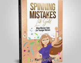Nro 25 kilpailuun Cover Design for Ebook Title: &quot;Spinning Mistakes Into Gold&quot;   Sub title: Woeful Wise Woman Tales for Younger Women käyttäjältä annaausten