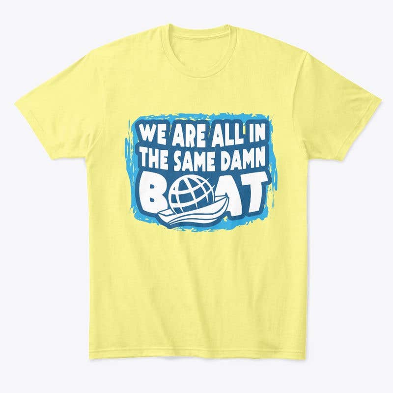 Kilpailutyö #1100 kilpailussa                                                 Create a text-based t-shirt design for "we are all in the same damn boat"
                                            