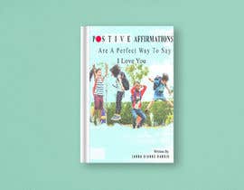 Nro 34 kilpailuun Children&#039;s book cover titled &quot; Positive Affirmations Are A Way To say I love you&quot; written by Jahna Dianne Harris käyttäjältä ronyrj122