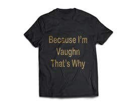 #22 untuk Design a T-Shirt for last name &quot;vaughn&quot; oleh cagleyleslie